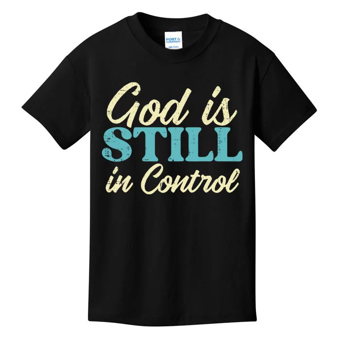 God Is Still In Control Jesus Faith Christian Kids T-Shirt