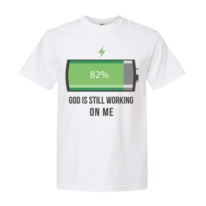 God Is Still Working On Me Battery Loading Garment-Dyed Heavyweight T-Shirt