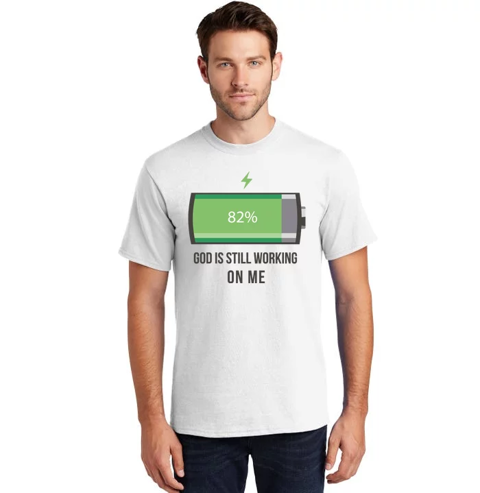 God Is Still Working On Me Battery Loading Tall T-Shirt