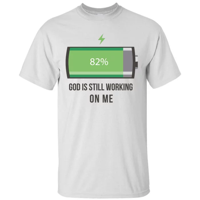 God Is Still Working On Me Battery Loading Tall T-Shirt