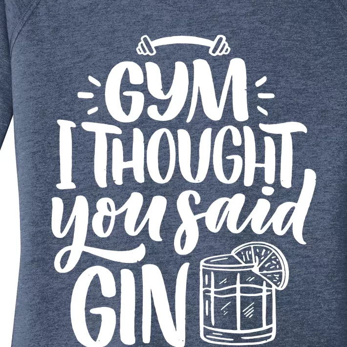 Gym I Thought You Said Gin Women's Perfect Tri Tunic Long Sleeve Shirt