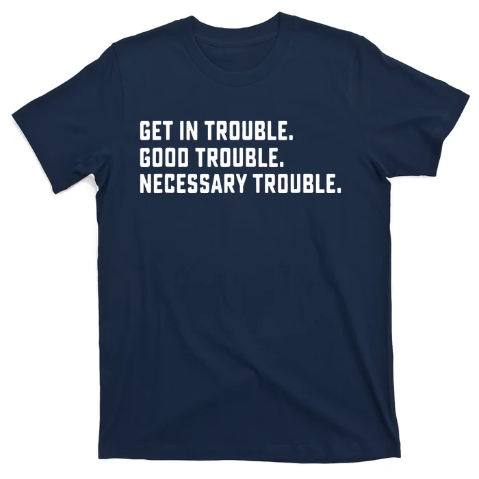 Get In Trouble Good Necessary Trouble Protest Equality T-Shirt