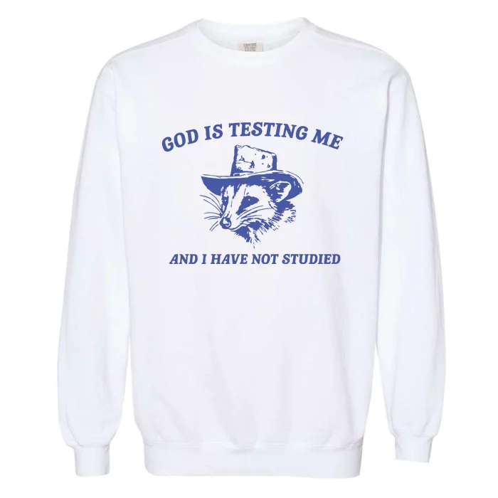 God Is Testing Me Possum Weird Opossum Garment-Dyed Sweatshirt