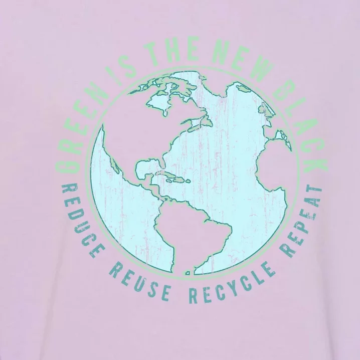 Green Is The New Black Reduce Reuse Recycle Repeat Gift Garment-Dyed Sweatshirt