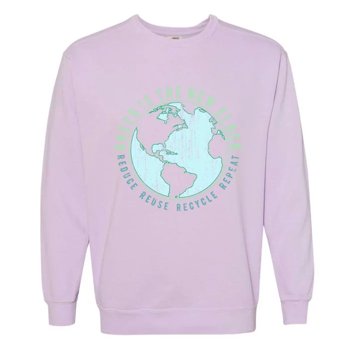 Green Is The New Black Reduce Reuse Recycle Repeat Gift Garment-Dyed Sweatshirt