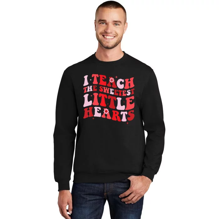 Groovy I Teach The Sweetest Hearts Valentines Day Tall Sweatshirt