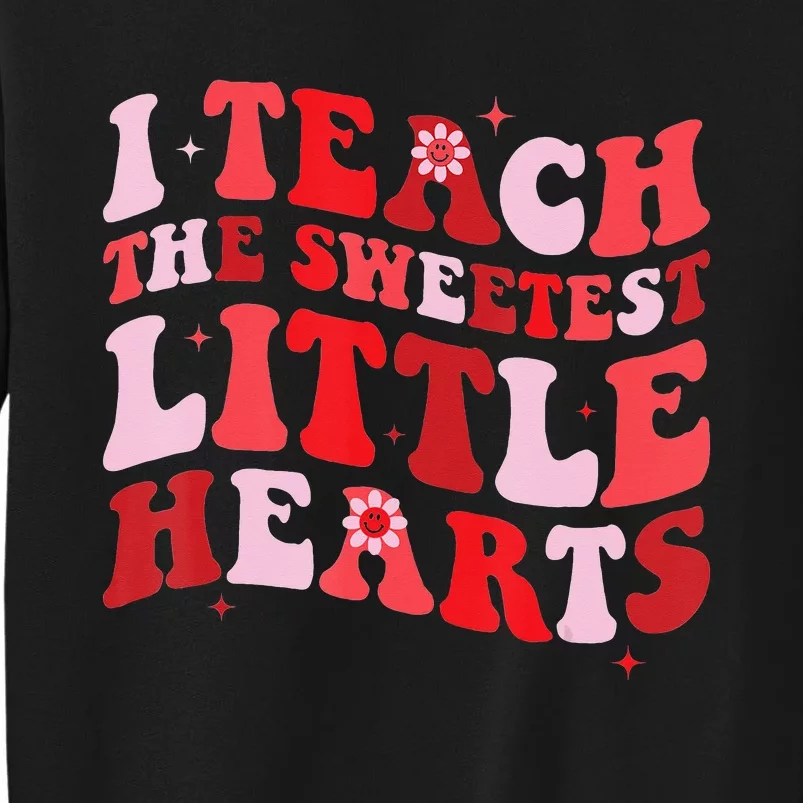 Groovy I Teach The Sweetest Hearts Valentines Day Tall Sweatshirt