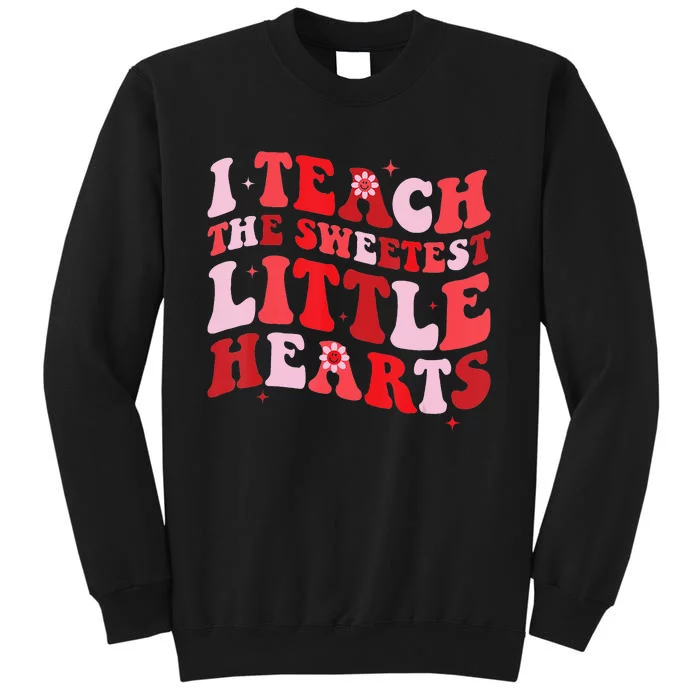 Groovy I Teach The Sweetest Hearts Valentines Day Tall Sweatshirt