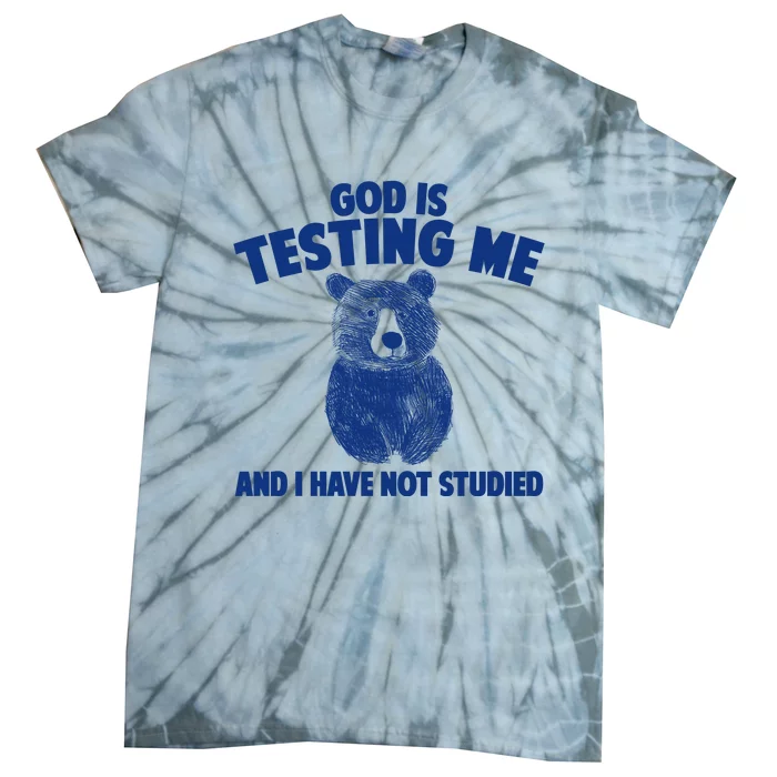 God Is Testing Me And I Have Not Studied Tie-Dye T-Shirt