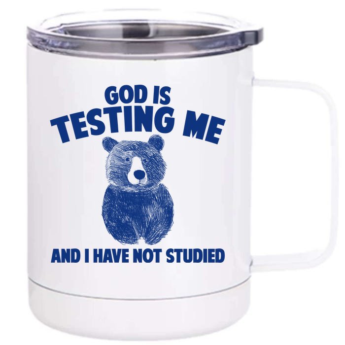 God Is Testing Me And I Have Not Studied Front & Back 12oz Stainless Steel Tumbler Cup