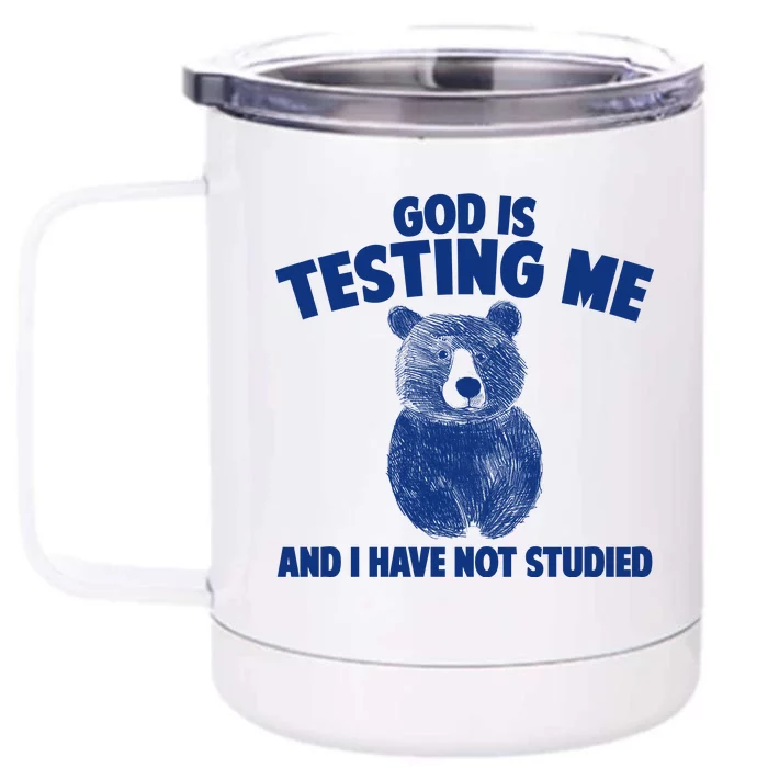 God Is Testing Me And I Have Not Studied Front & Back 12oz Stainless Steel Tumbler Cup