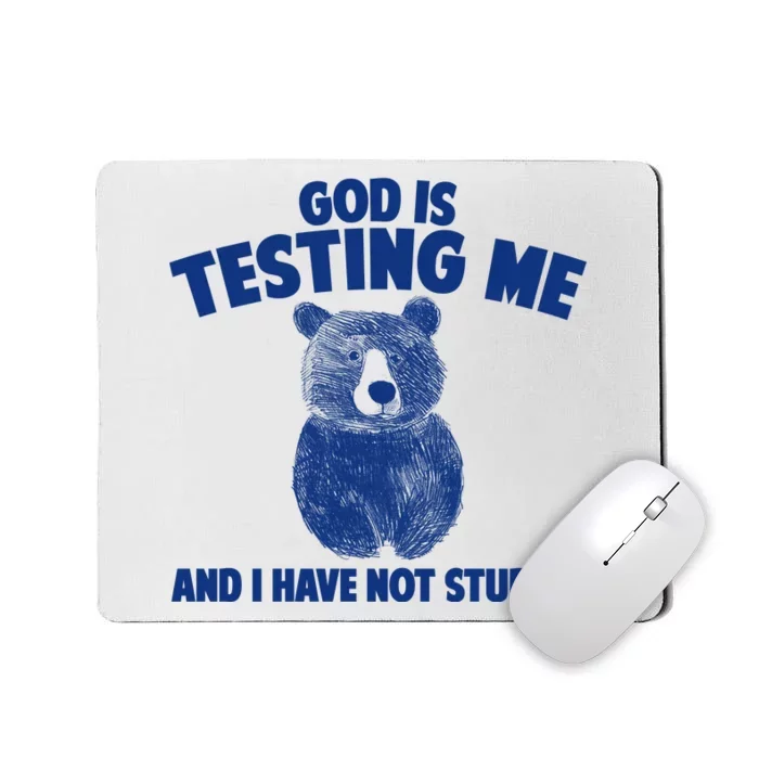 God Is Testing Me And I Have Not Studied Mousepad