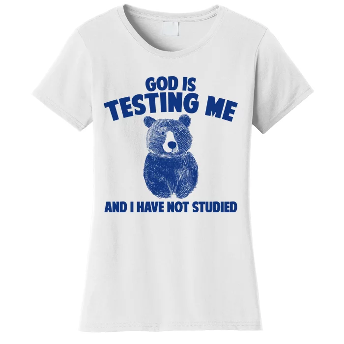 God Is Testing Me And I Have Not Studied Women's T-Shirt