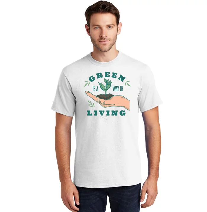 Green Is The Way Of Living Tall T-Shirt