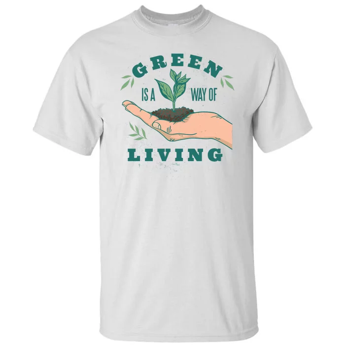 Green Is The Way Of Living Tall T-Shirt