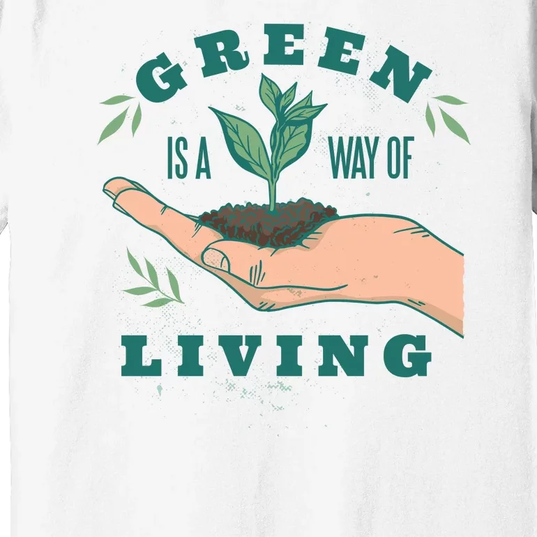 Green Is The Way Of Living Premium T-Shirt