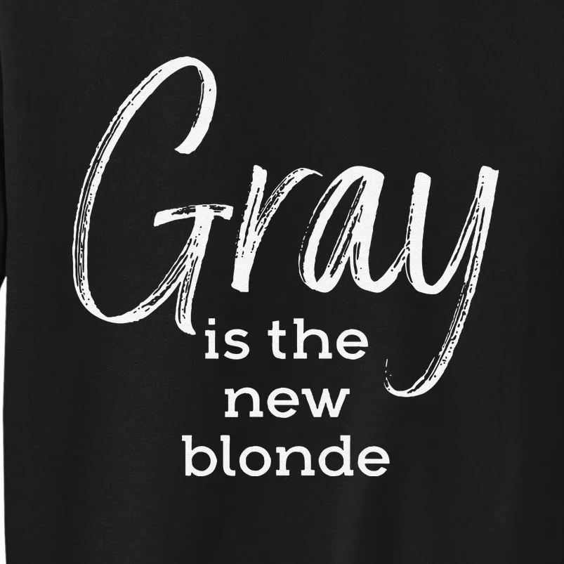 Gray Is The New Blonde Gray Hair Tall Sweatshirt