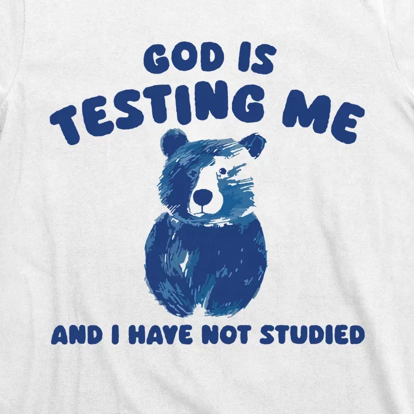 God Is Testing Me And I Have Not Studied T-Shirt