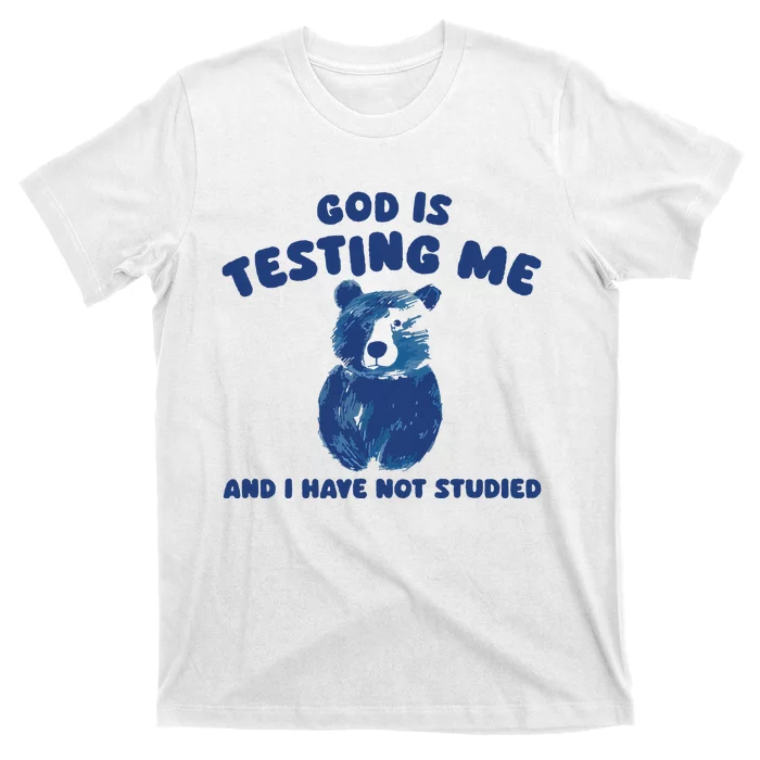 God Is Testing Me And I Have Not Studied T-Shirt