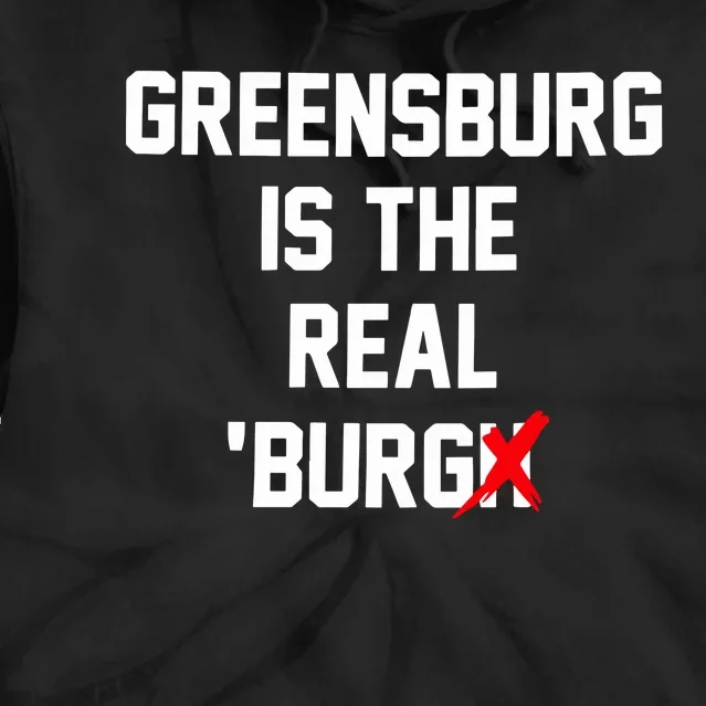 Greensburg Is The Real Burgh Tie Dye Hoodie