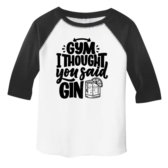 Gym I Thought You Said Gin Funny Fitness Party Quote Gift Toddler Fine Jersey T-Shirt