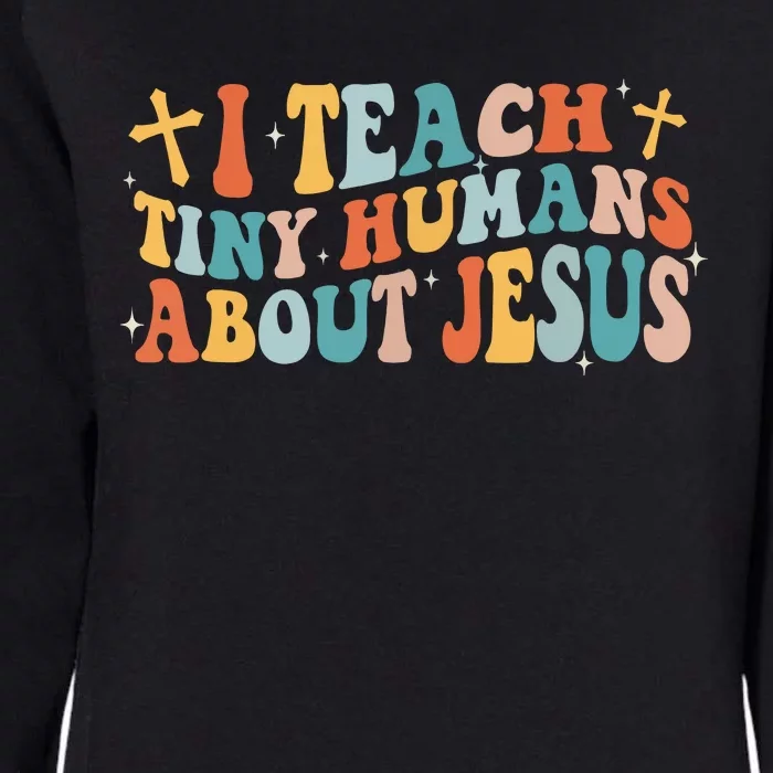 Groovy I Teach Tiny Human About Jesus Christian Teacher Womens California Wash Sweatshirt