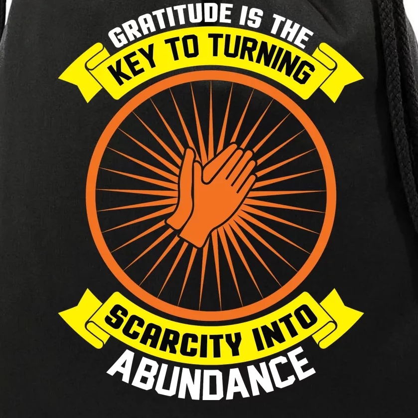 Gratitude Is The Key To Tuning Scarcity Into Abundance Drawstring Bag