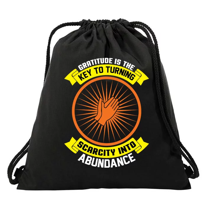 Gratitude Is The Key To Tuning Scarcity Into Abundance Drawstring Bag