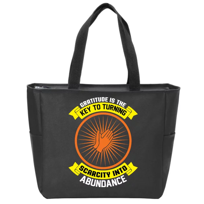 Gratitude Is The Key To Tuning Scarcity Into Abundance Zip Tote Bag