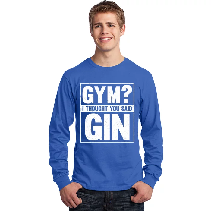 Gym I Thought You Said Gin Alcohol Partying Cocktail Pub Gift Long Sleeve Shirt