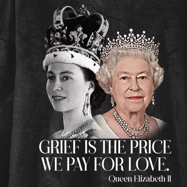 Grief Is The Price We Pay For Love Queen Elizabeth Hooded Wearable Blanket