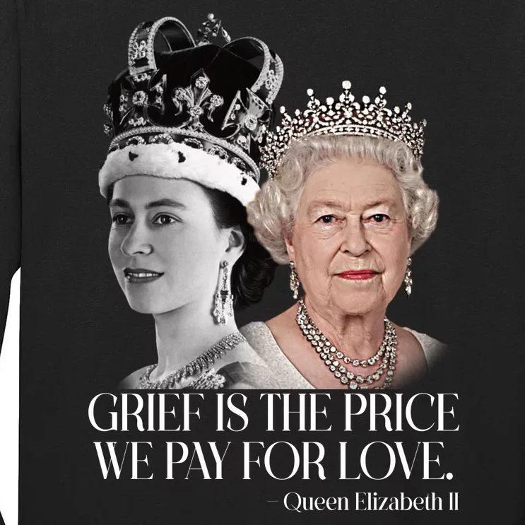 Grief Is The Price We Pay For Love Queen Elizabeth Tall Long Sleeve T-Shirt