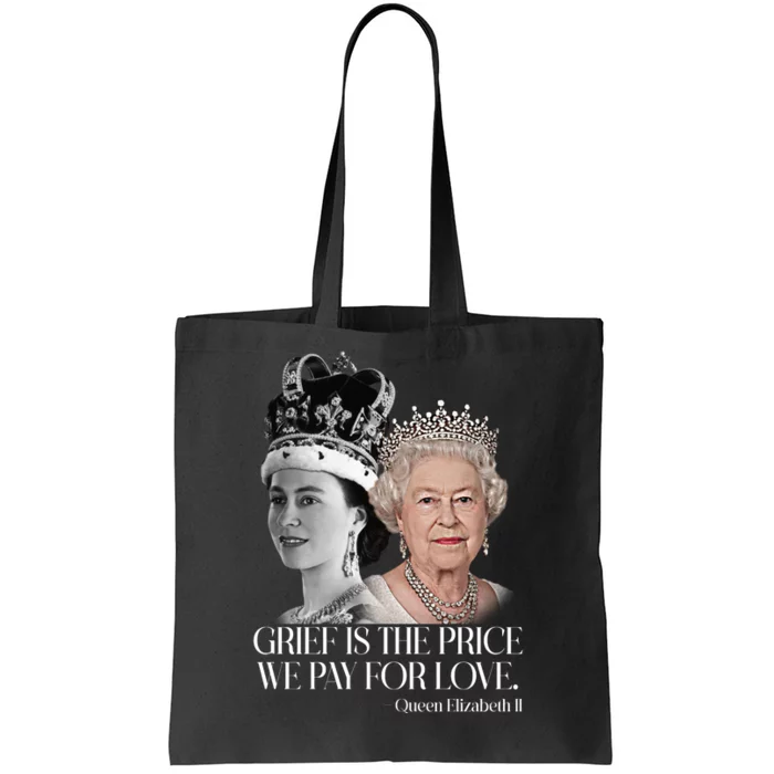 Grief Is The Price We Pay For Love Queen Elizabeth Tote Bag