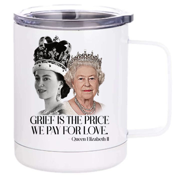 Grief Is The Price We Pay For Love Queen Elizabeth Front & Back 12oz Stainless Steel Tumbler Cup