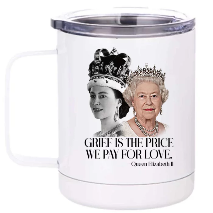 Grief Is The Price We Pay For Love Queen Elizabeth Front & Back 12oz Stainless Steel Tumbler Cup