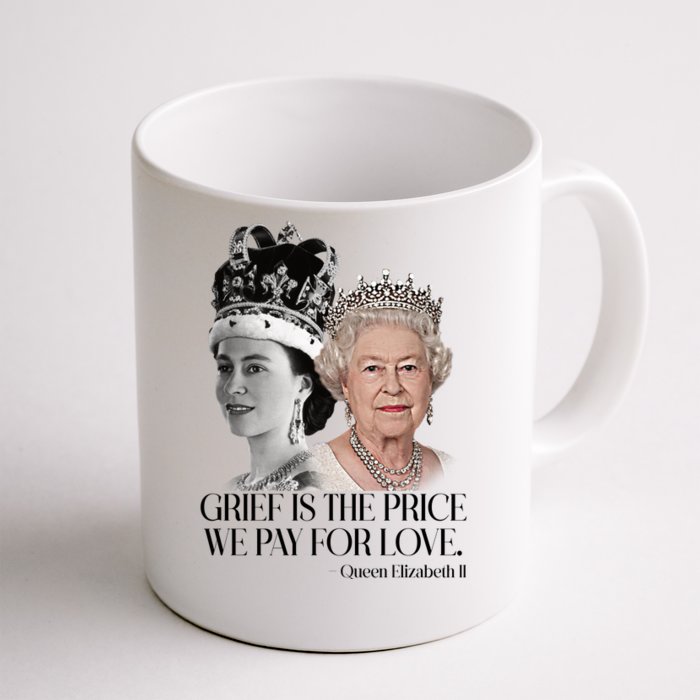 Grief Is The Price We Pay For Love Queen Elizabeth Front & Back Coffee Mug