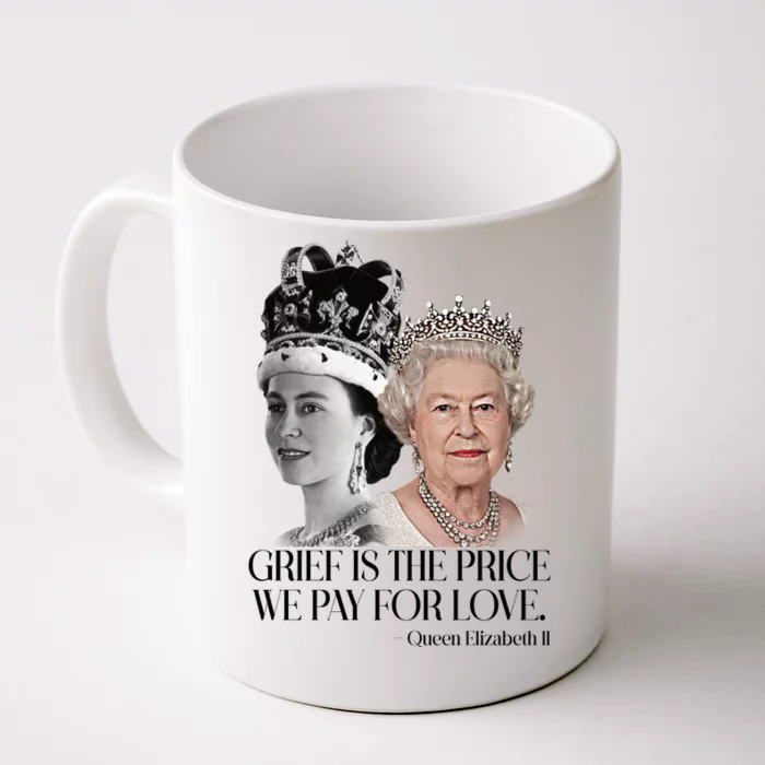 Grief Is The Price We Pay For Love Queen Elizabeth Front & Back Coffee Mug