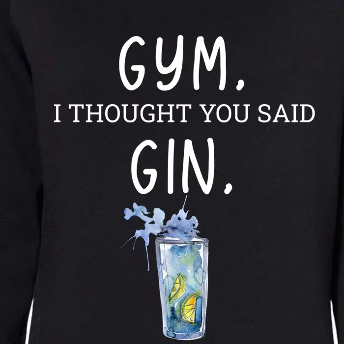 Gym I Thought You Said Gin Lover Funny Gift Womens California Wash Sweatshirt