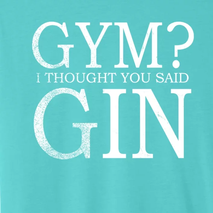 Gym? I Thought You Said Gin! Funny Gift ChromaSoft Performance T-Shirt