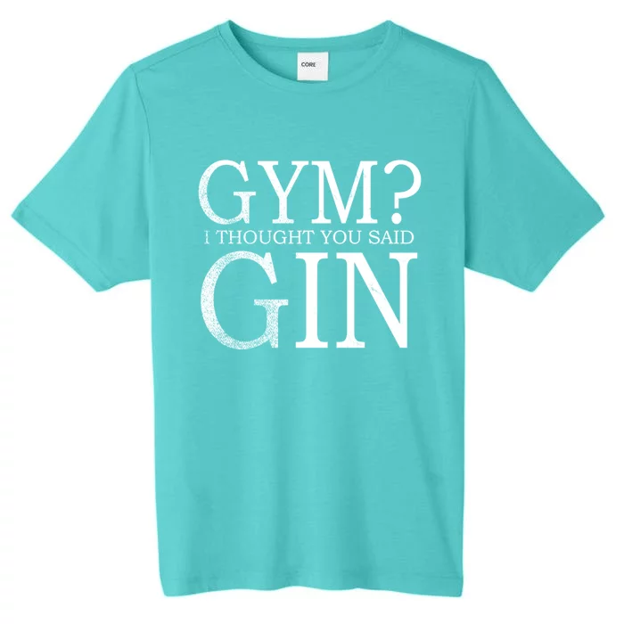 Gym? I Thought You Said Gin! Funny Gift ChromaSoft Performance T-Shirt