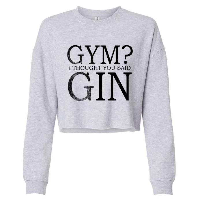 Gym? I Thought You Said Gin! Funny Gift Cropped Pullover Crew