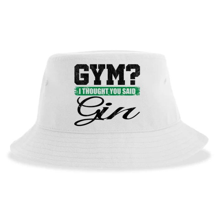 Gym? I Thought You Said Gin Gift Funny Ing Great Gift Sustainable Bucket Hat