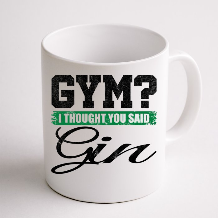 Gym? I Thought You Said Gin Gift Funny Ing Great Gift Front & Back Coffee Mug