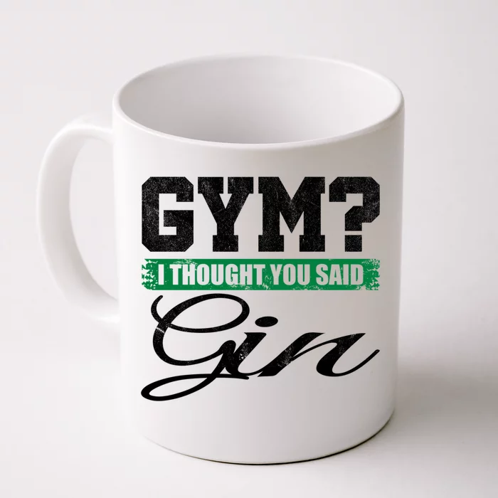 Gym? I Thought You Said Gin Gift Funny Ing Great Gift Front & Back Coffee Mug