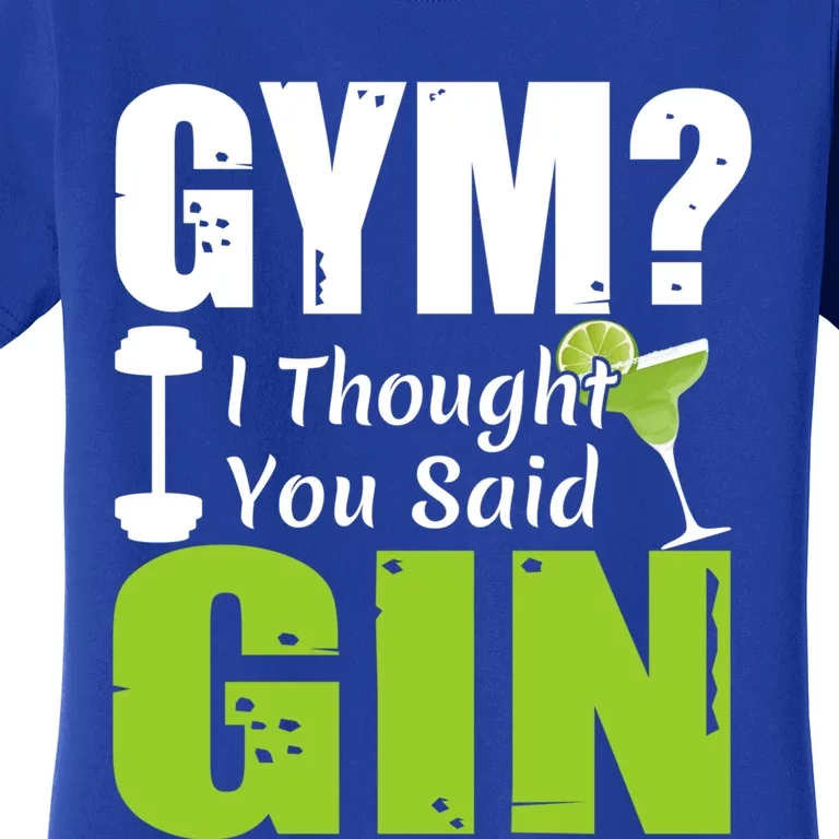 Gym? I Thought You Said Gin Funny Ing Gift Women's T-Shirt