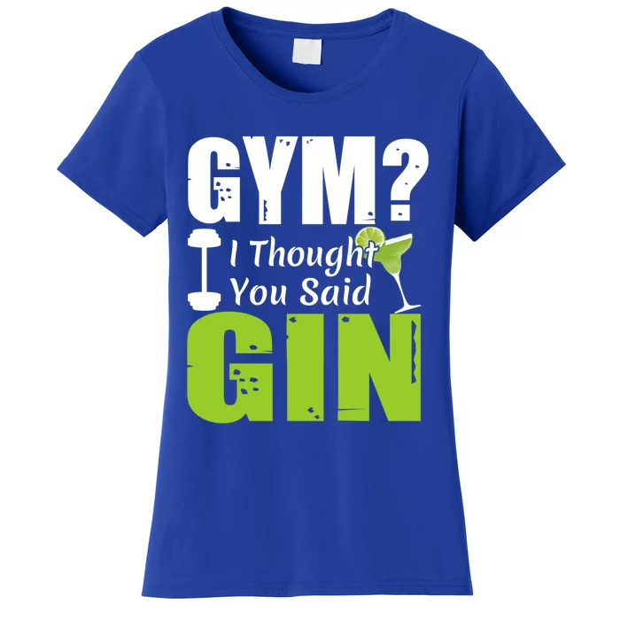 Gym? I Thought You Said Gin Funny Ing Gift Women's T-Shirt