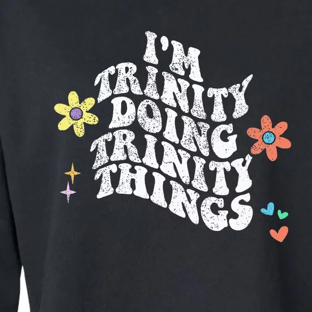 Groovy Im Trinity Doing Trinity Things Funny MotherS Day Cropped Pullover Crew