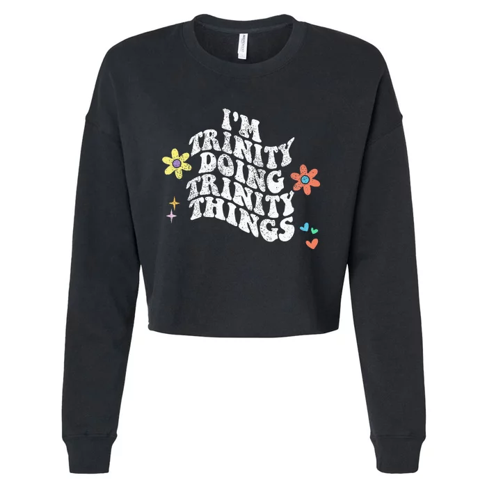 Groovy Im Trinity Doing Trinity Things Funny MotherS Day Cropped Pullover Crew