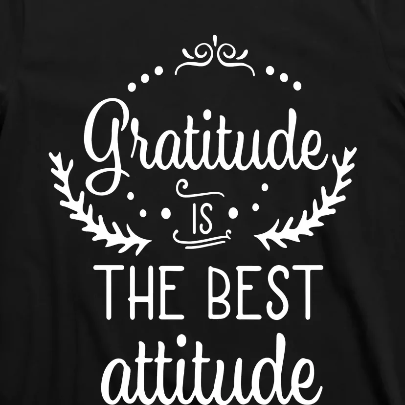 Gratitude Is The Best Attitude T-Shirt