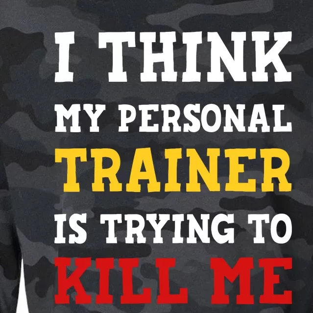 Gym I Think My Trainer Is Trying To Kill Me Personal Trainer Cropped Pullover Crew